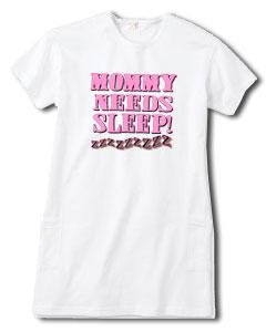 "Mommy Needs Sleep!" Night Shirt Tee